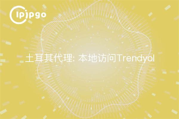 Türkei Agent: Local Access Trendyol