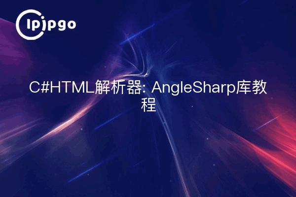 C#HTML Parser: AngleSharp Library Tutorials