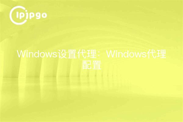 Windows Setup Proxy : Configuration du proxy Windows