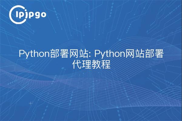 Python Deploying Websites: Python Website Deployment Agent Tutorials
