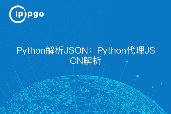 Python parsing JSON : Python proxy JSON parsing