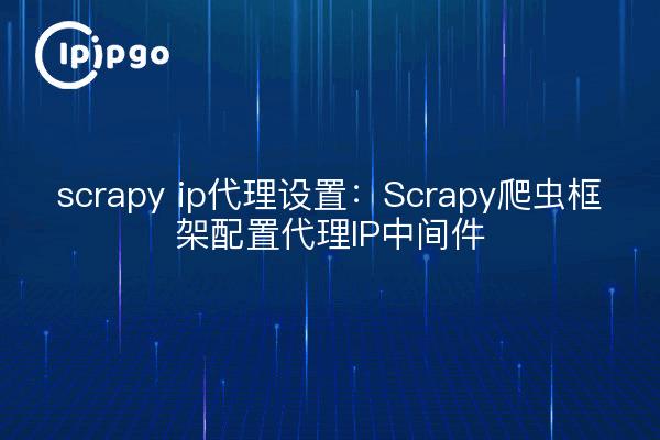 scrapy ip proxy settings: Scrapy crawler framework configuración proxy IP middleware